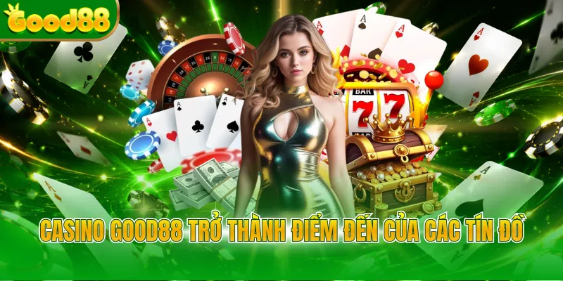 Casino Good88 Điểm Đến Giải Trí Trực Tuyến Đỉnh Cao 2026 - POVIP