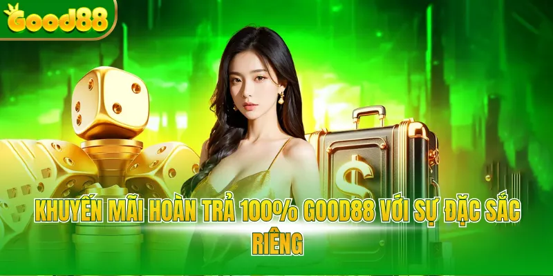 Khuyến Mãi Hoàn Trả 100% Good88 Nhận Tiền Mặt Cực Khủng - POVIP