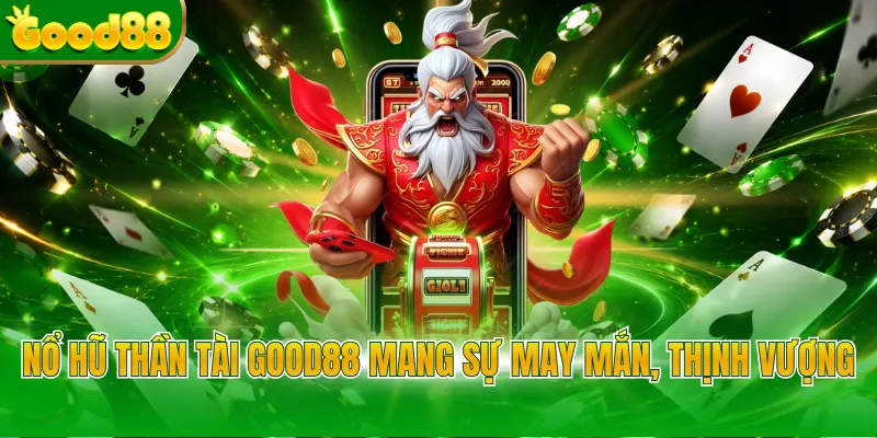 Nổ Hũ Thần Tài Good88 - Bí Quyết Săn Jackpot Tiền Tỷ - POVIP